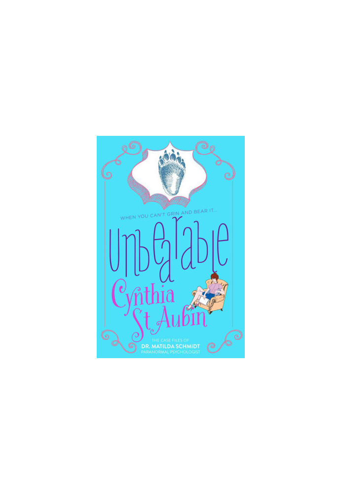 [The Case Files of Dr. Matilda Schmidt, Paranormal Psychologist 04] • Unbearable