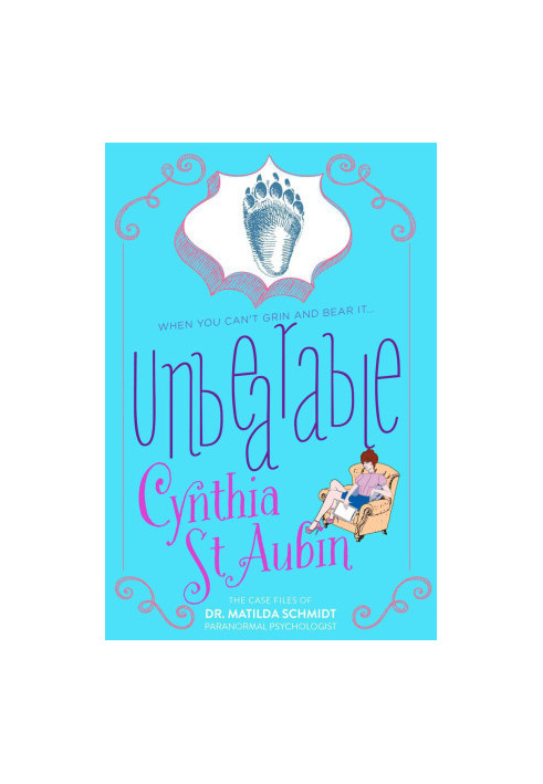 [The Case Files of Dr. Matilda Schmidt, Paranormal Psychologist 04] • Unbearable