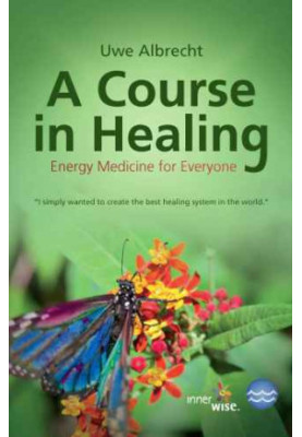 A Course in Healing: Energy Medicine for Everyone