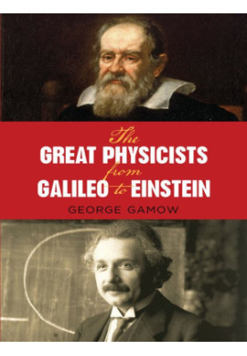 The Great Physicists from Galileo to Einstein