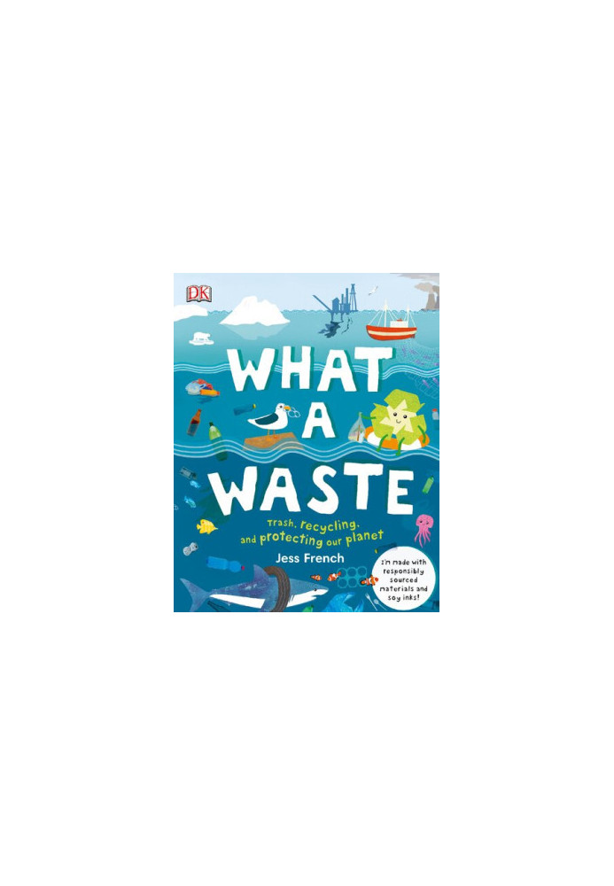 What A Waste: Rubbish, Recycling, and Protecting our Planet