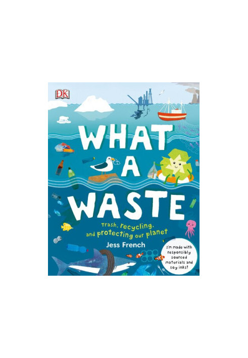 What A Waste: Rubbish, Recycling, and Protecting our Planet