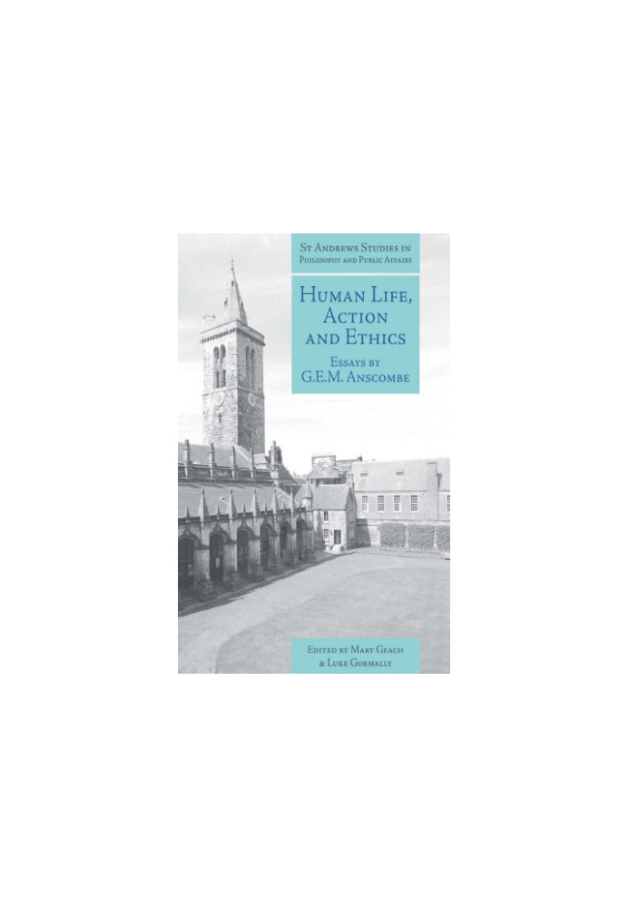 Human life, action and ethics: essays by G.E.M. Anscombe