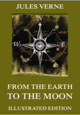 From The Earth To The Moon (Extended Illustrated And Annotated Edition)
