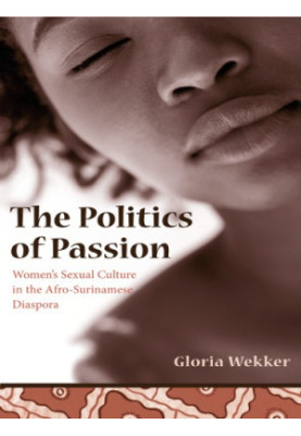 The politics of passion: women's sexual culture in the Afro-Surinamese diaspora