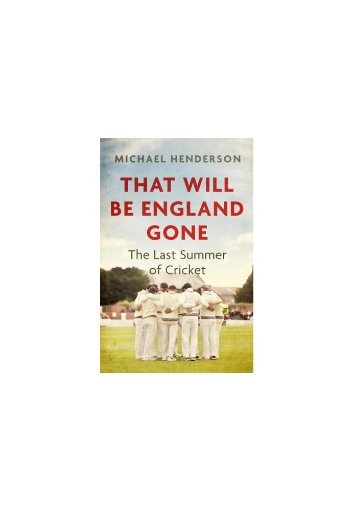 That Will Be England Gone: The Last Summer of Cricket