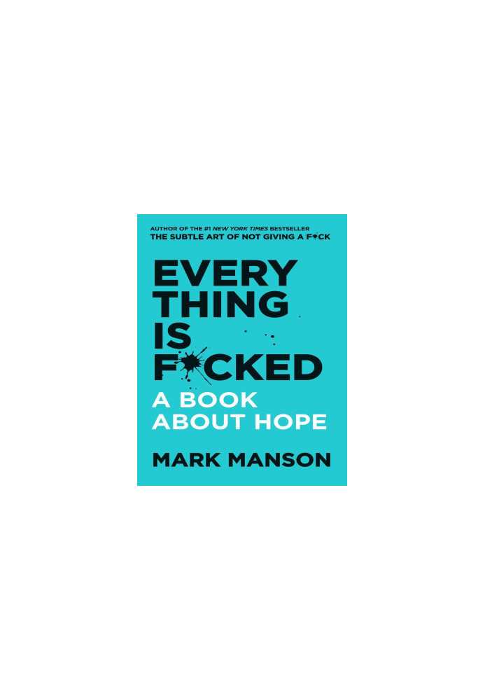 Everything Is F*cked: A Book About Hope (The Subtle Art of Not Giving a F*ck (2 Book Series))