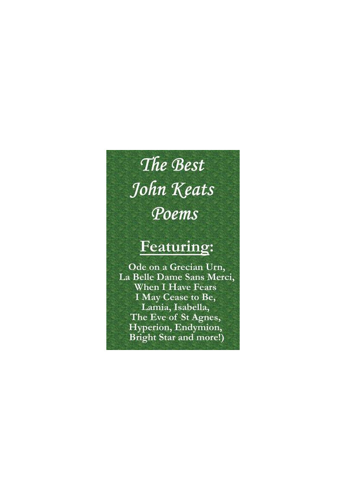 The Best John Keats Poems: Featuring Ode on a Grecian Urn, La Belle Dame Sans Merci, When I Have Fears I May Cease to Be, Lam