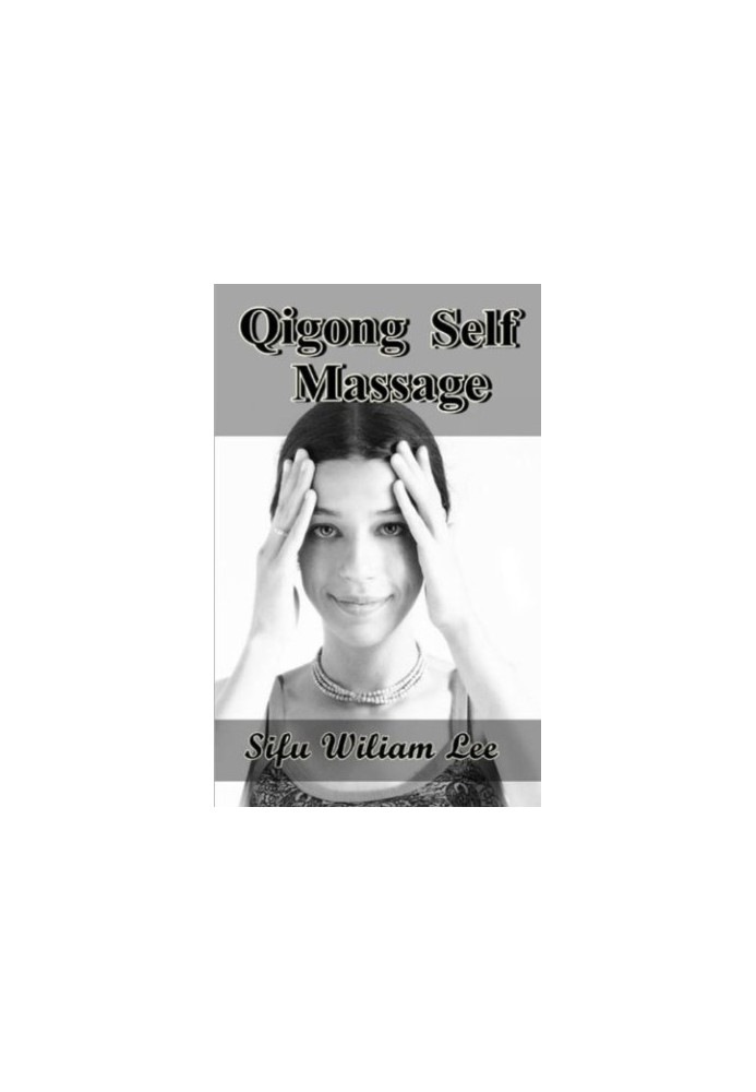 Qigong Meridian Self Massage: Complete Program for Improved Health, Pain Annihilation, and Swift Healing