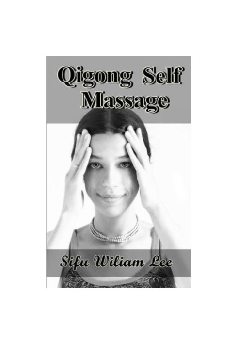 Qigong Meridian Self Massage: Complete Program for Improved Health, Pain Annihilation, and Swift Healing