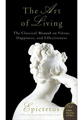 The Art of Living: The Classical Manual on Virtue, Happiness, and Effectiveness