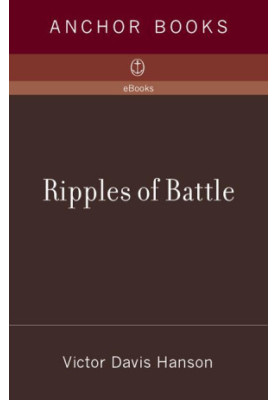 Ripples of Battle: How Wars of the Past Still Determine How We Fight, How We Live, and How We Think