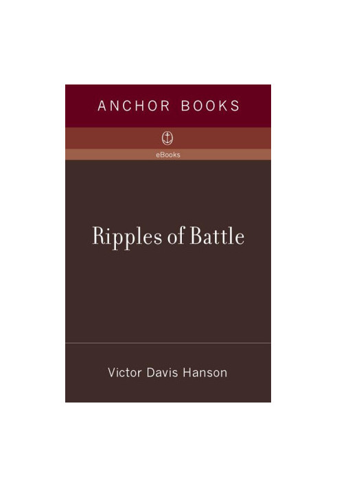 Ripples of Battle: How Wars of the Past Still Determine How We Fight, How We Live, and How We Think