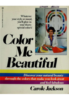 Color me beautiful : discover your natural beauty through the colors that make you look great & feel fabulous!