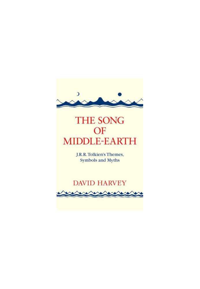 The Song of Middle-earth: J. R. R. Tolkiens Themes, Symbols and Myths