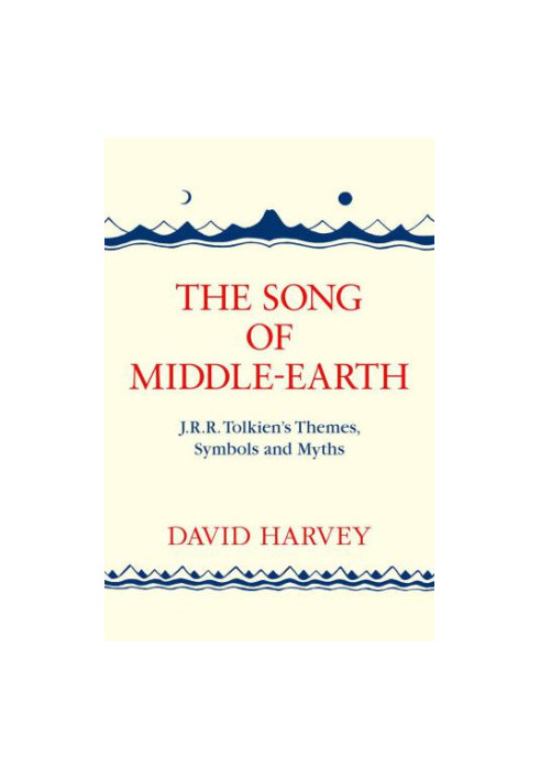 The Song of Middle-earth: J. R. R. Tolkiens Themes, Symbols and Myths