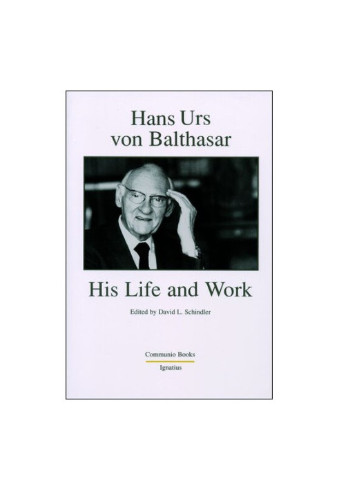Hans Urs von Balthasar: His Life and Work