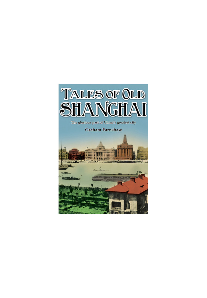 Tales of Old Shanghai: the Glorious Past of China's Greatest City