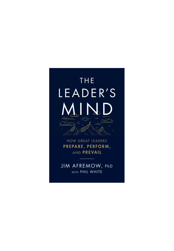 The Leader's Mind: How Great Leaders Prepare, Perform, and Prevail