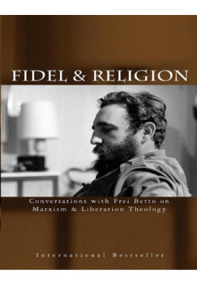 Fidel & Religion: Conversations With Frei Betto on Marxism & Liberation Theology