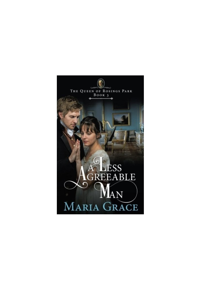 A Less Agreeable Man: A Pride and Prejudice Variation (The Queen of Rosings Park Book 3)