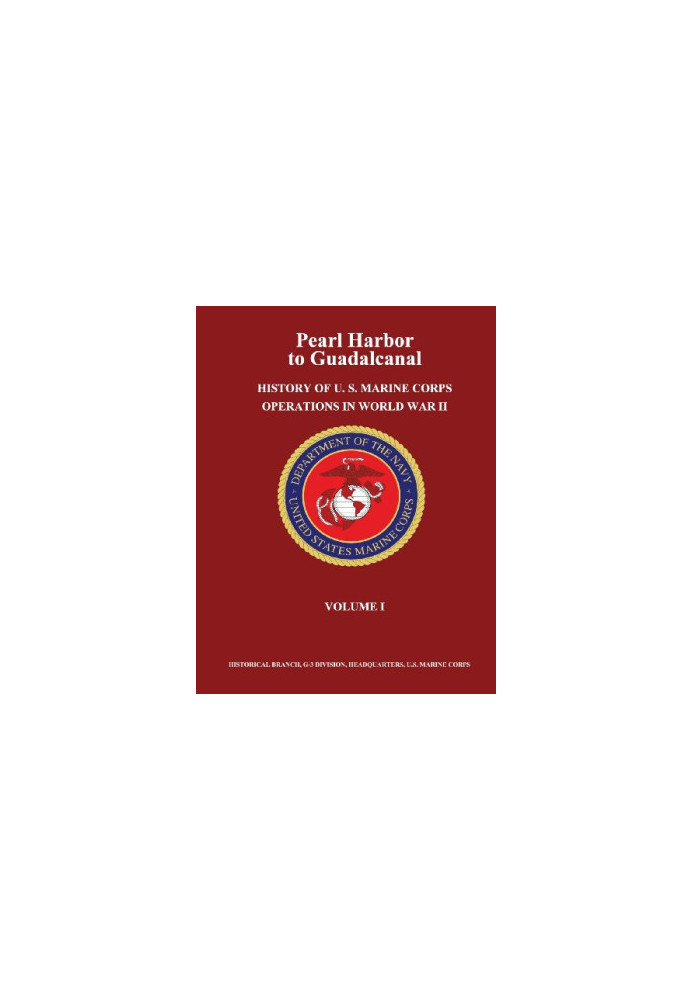 Pearl Harbor to Guadalcanal: History of U. S. Marine Corps Operations in World War II, Volume 01
