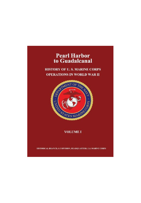 Pearl Harbor to Guadalcanal: History of U. S. Marine Corps Operations in World War II, Volume 01