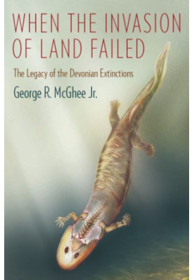 When the Invasion of Land Failed - The Legacy of the Devonian Extinctions (2013)