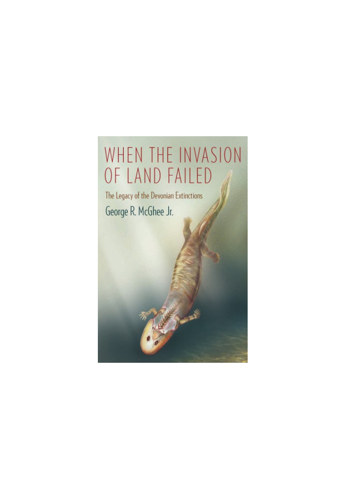When the Invasion of Land Failed - The Legacy of the Devonian Extinctions (2013)