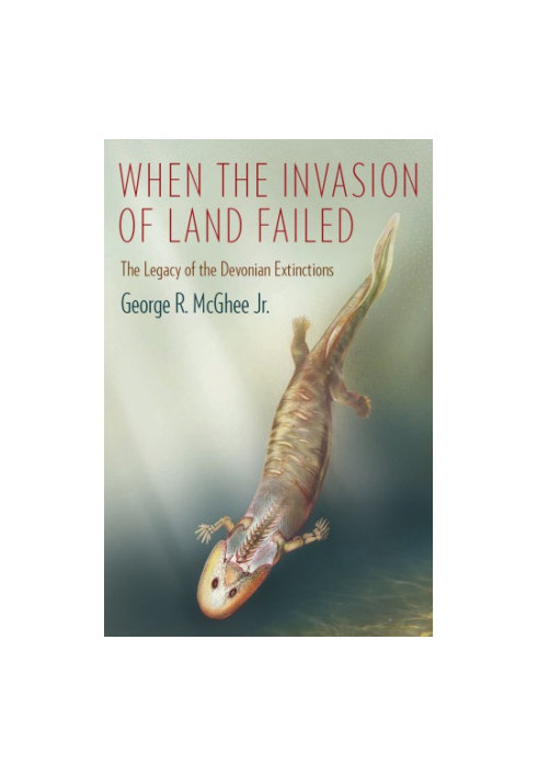 When the Invasion of Land Failed - The Legacy of the Devonian Extinctions (2013)