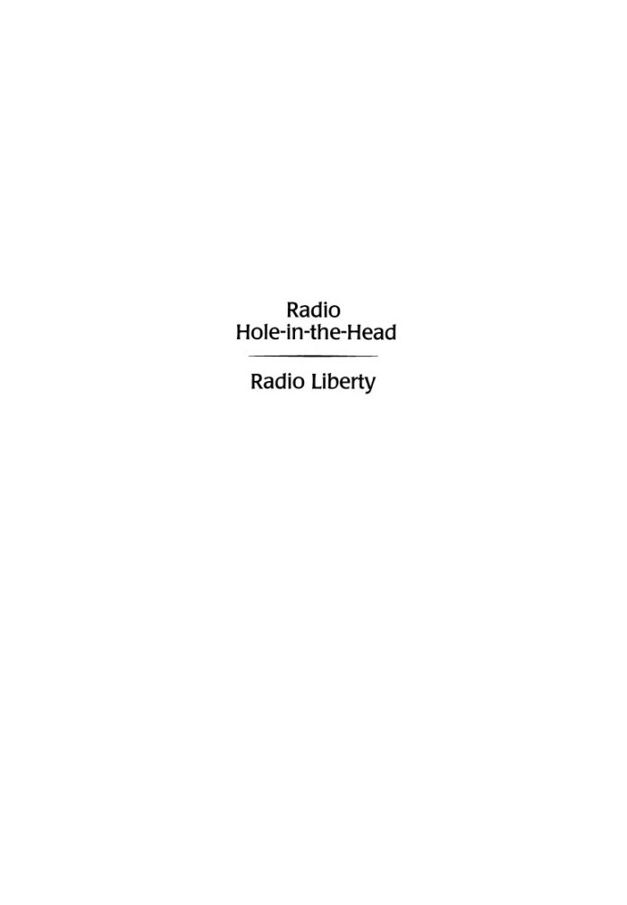 Radio Hole-In-The-Head: Radio Liberty : An Insider's Story of Cold War Broadcasting