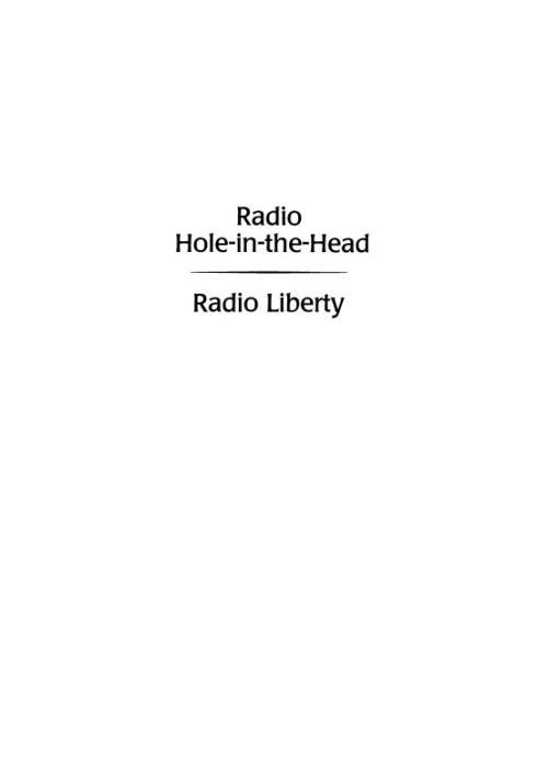 Radio Hole-In-The-Head: Radio Liberty : An Insider's Story of Cold War Broadcasting