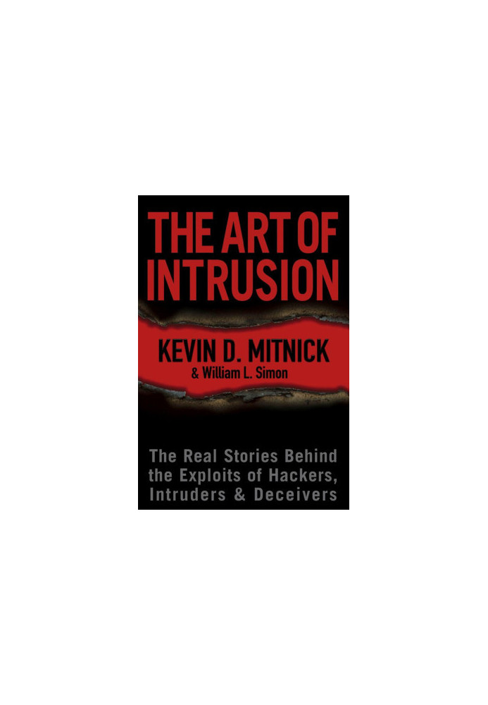 The Art of Intrusion: The Real Stories Behind the Exploits of Hackers, Intruders & Deceivers