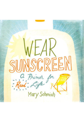 Wear Sunscreen: a Primer for Real Life