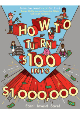 How to Turn $100 Into $1,000,000: Earn! Save! Invest!