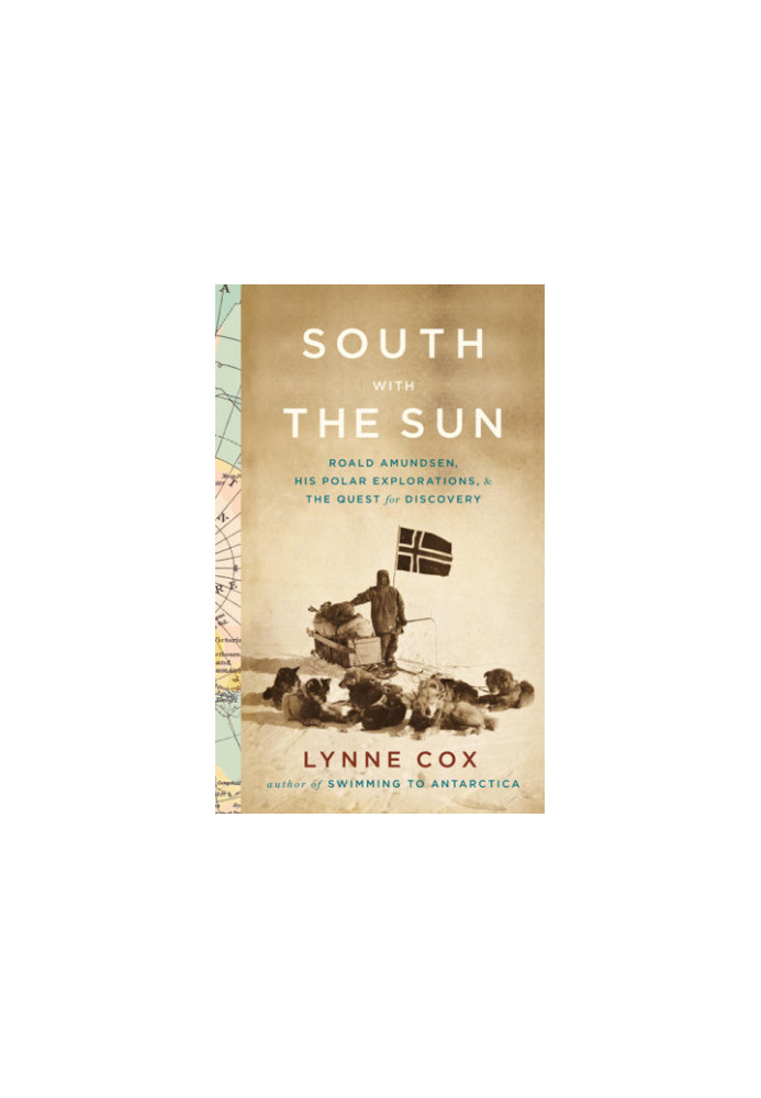 South with the sun: Roald Amundsen, his polar explorations, and the quest for discovery