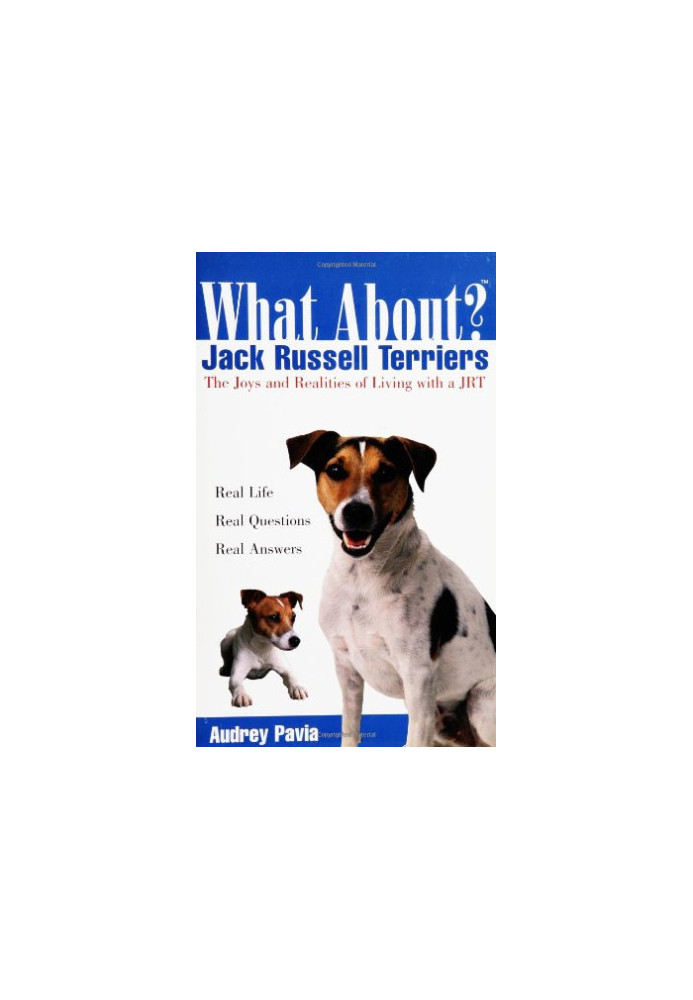 What About Jack Russell Terriers: The Joys and Realities of Living with a JRT