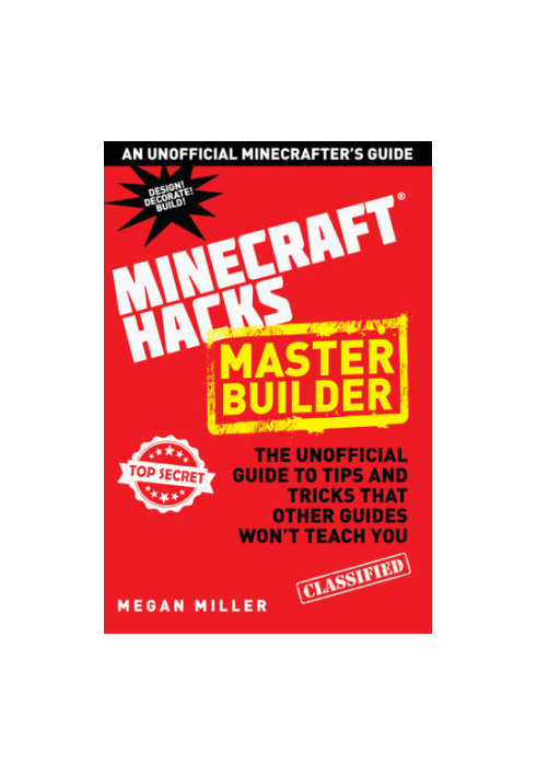 Hacks for Minecrafters: Master Builder: The Unofficial Guide to Tips and Tricks That Other Guides Won't Teach You (Minecraft 
