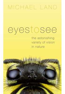 Eyes to See: The Astonishing Variety of Vision in Nature