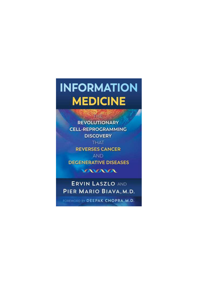 Information Medicine: The Revolutionary Cell-Reprogramming Discovery that Reverses Cancer and Degenerative Diseases