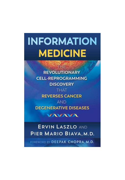 Information Medicine: The Revolutionary Cell-Reprogramming Discovery that Reverses Cancer and Degenerative Diseases