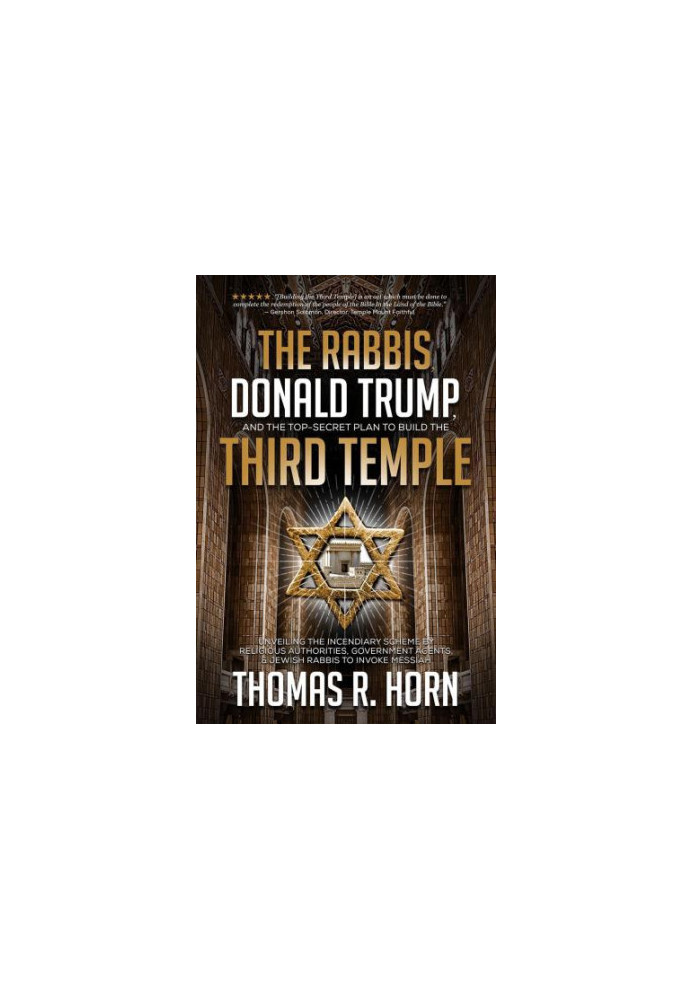The Rabbis, Donald Trump, and the Top-Secret Plan to Build the Third Temple: Unveiling the Incendiary Scheme by Religious Aut
