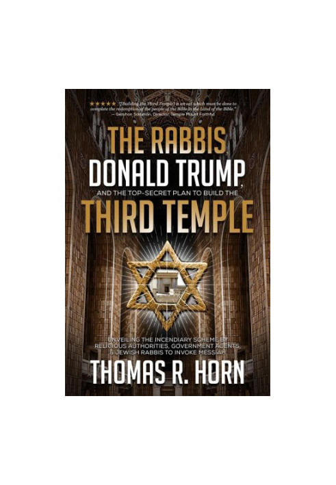 The Rabbis, Donald Trump, and the Top-Secret Plan to Build the Third Temple: Unveiling the Incendiary Scheme by Religious Aut