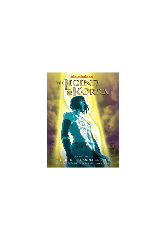 The Legend of Korra : The Art of the Animated Series - Book Four - Balance