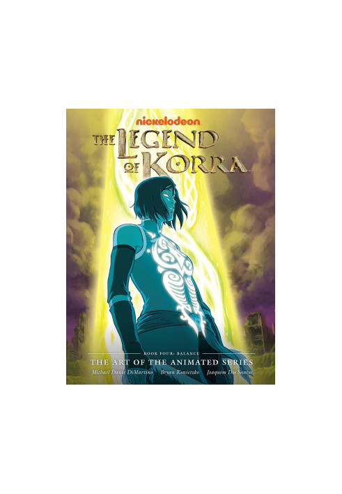 The Legend of Korra : The Art of the Animated Series - Book Four - Balance