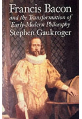 Francis Bacon and the Transformation of Early-Modern Philosophy