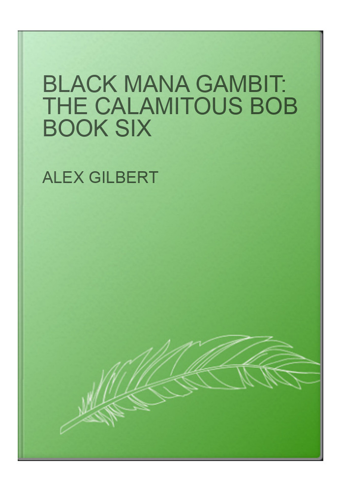 Black Mana Gambit: The Calamitous Bob Book Six