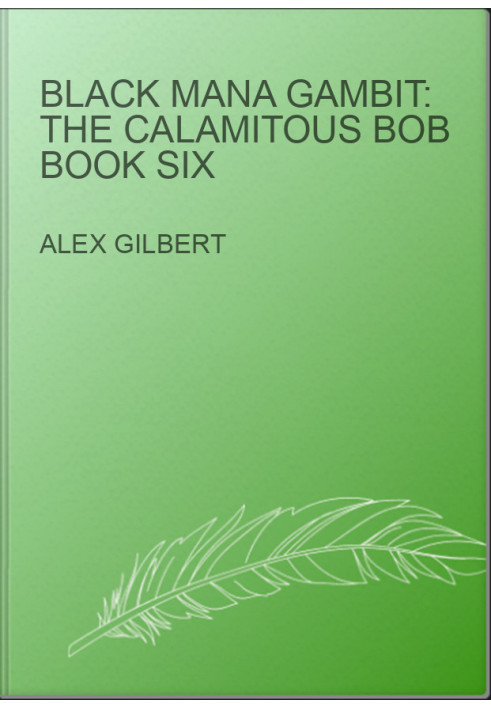 Black Mana Gambit: The Calamitous Bob Book Six
