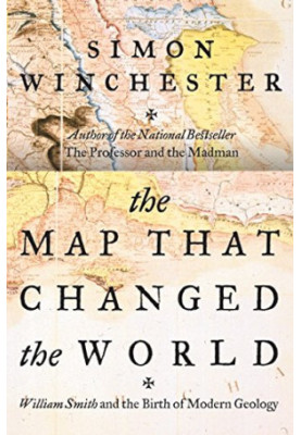The Map That Changed the World: William Smith & the Birth of Modern Geology