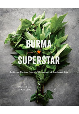 Burma Superstar: Addictive Recipes From the Crossroads of Southeast Asia